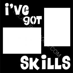 I've Got Skills